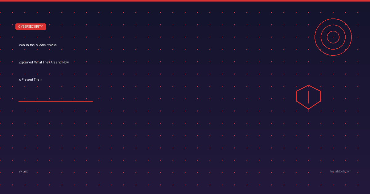 Man-in-the-Middle Attacks Explained: What They Are and How to Prevent Them