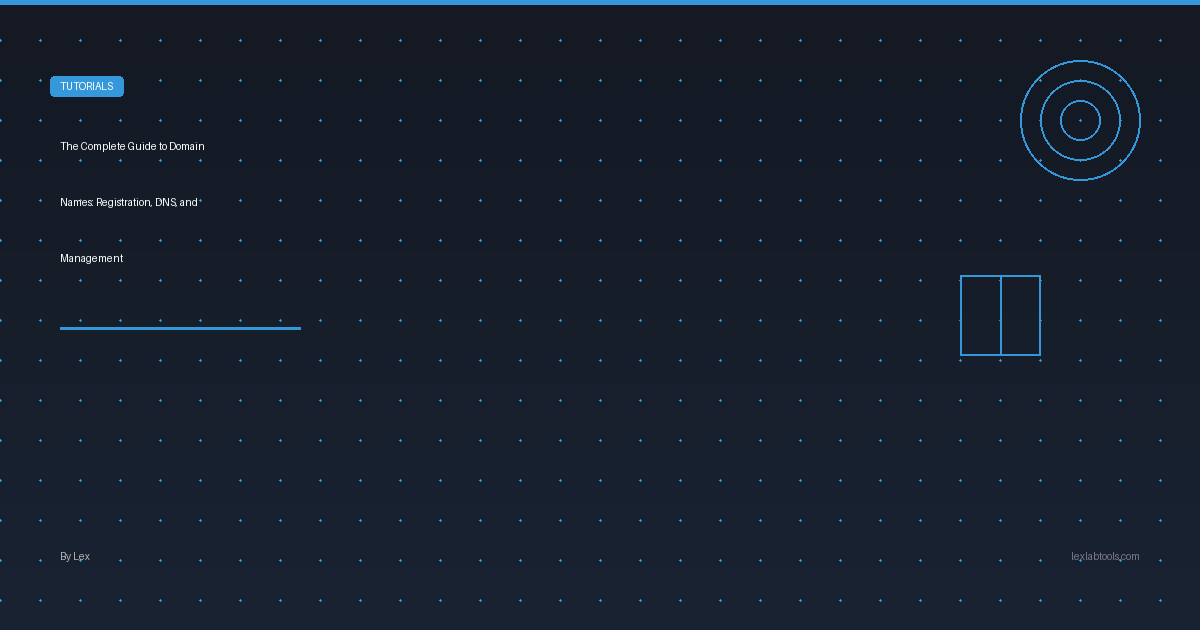 The Complete Guide to Domain Names: Registration, DNS, and Management
